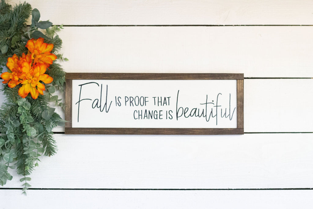 Fall is proof that change is beautiful wood sign